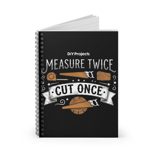 Measure Twice Cut Once Spiral Notebook