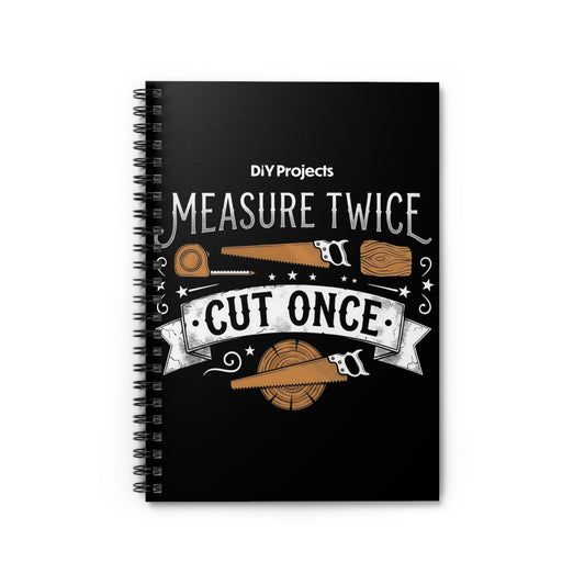 Measure Twice Cut Once Spiral Notebook