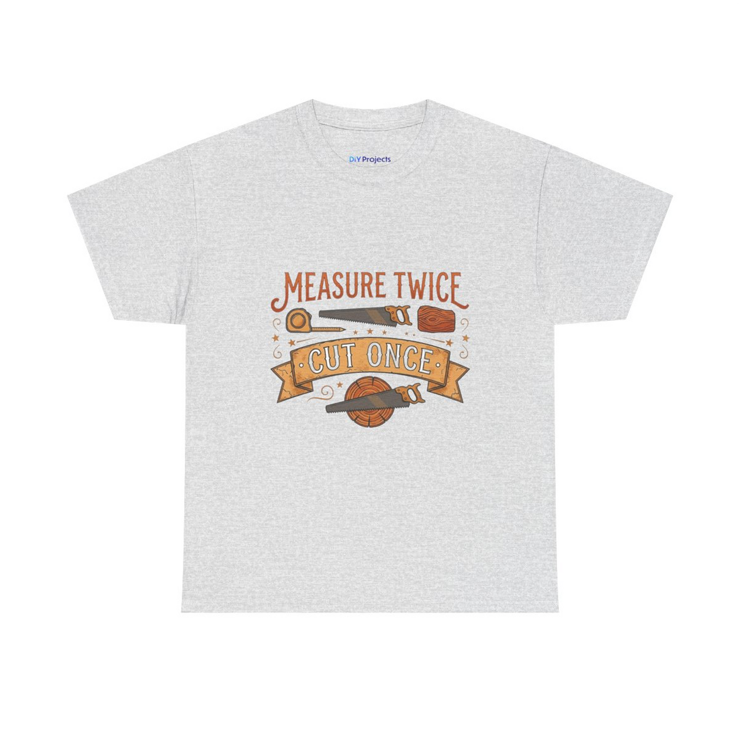 Measure Twice Cut Once T-Shirt