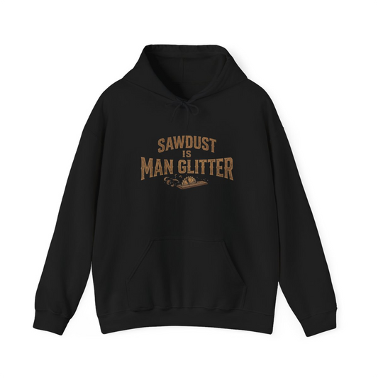 Sawdust is Man Glitter Hoodie