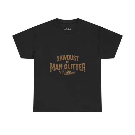 Sawdust Is Man Glitter T-Shirt