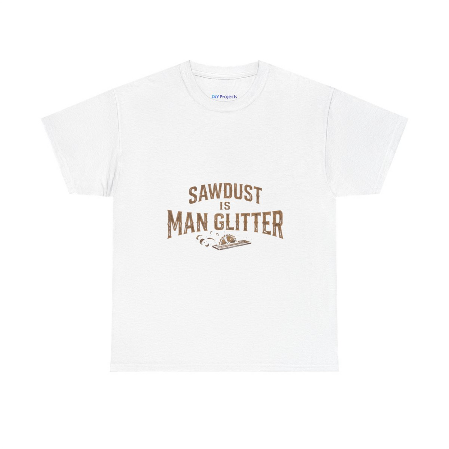 Sawdust Is Man Glitter T-Shirt