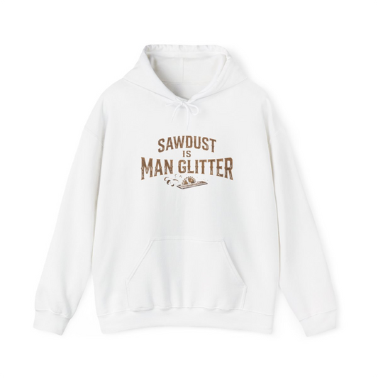 Sawdust is Man Glitter Hoodie